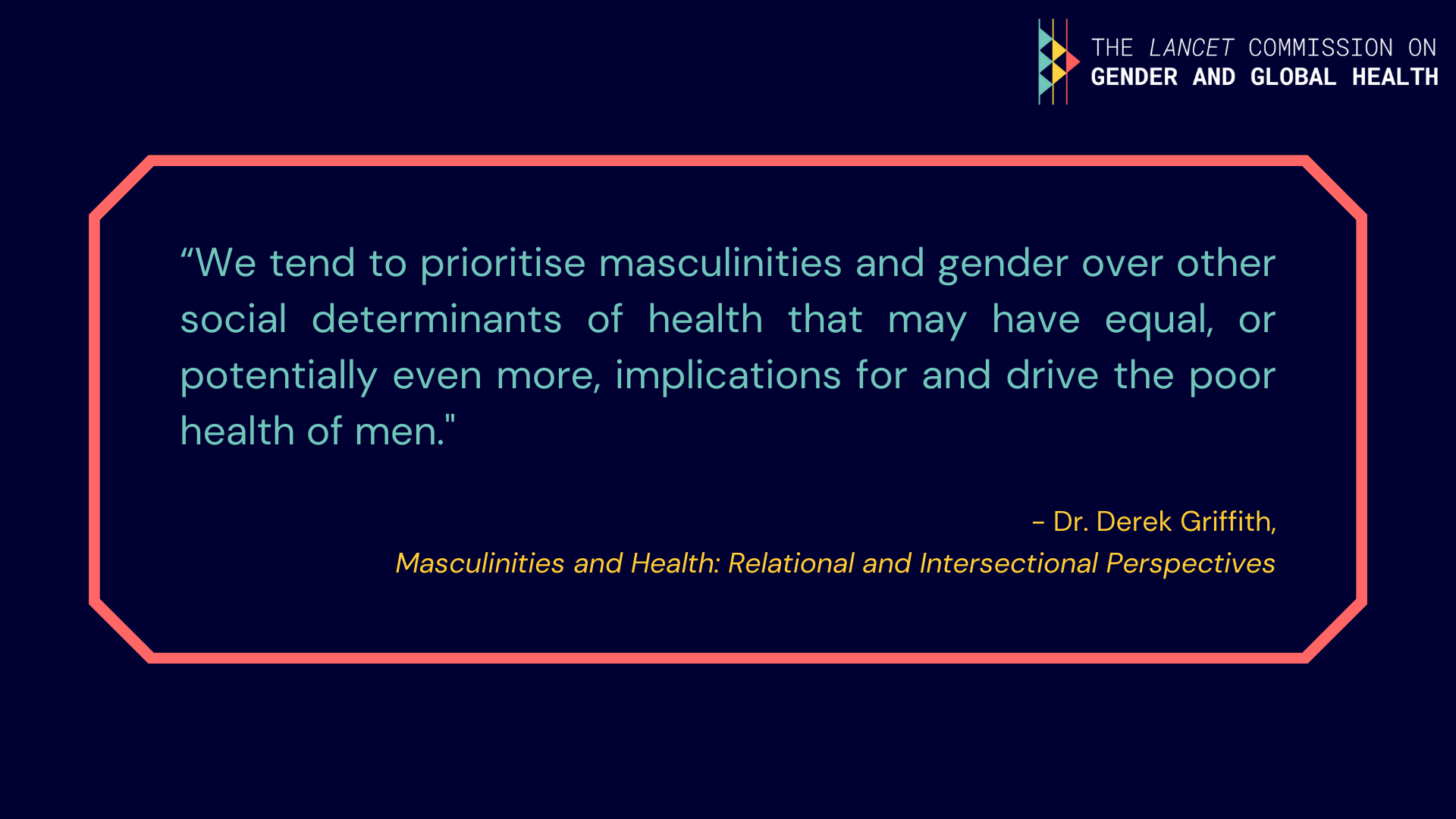 Derek Griffith: "We tend to prioritise masculinities and gender over other social determinants of health that may have equal, or potentially even more, implications for and drive the poor health of men".