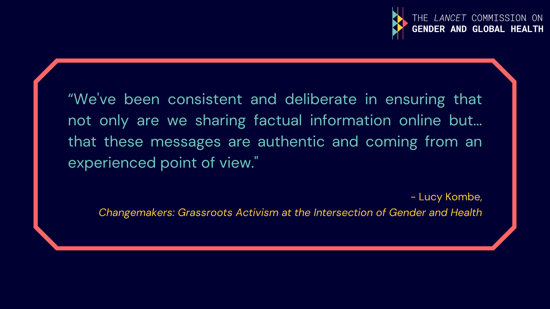 Quote from Lucy Kombe: "We've been consistent and deliberate in ensuring that not only are we sharing factual information online but... that these messages are authentic and coming from an experienced point of view".