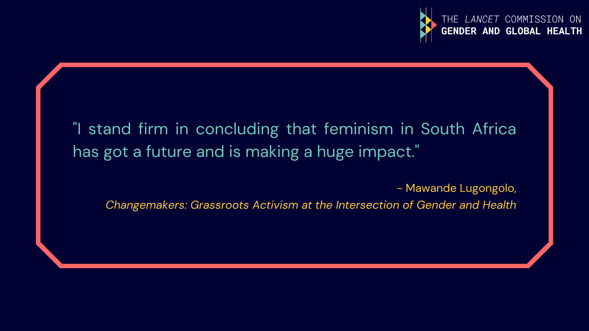 Quote from Mawande Lugongolo: "I stand firm in concluding that feminism in South Africa has got a future and is making a huge impact".